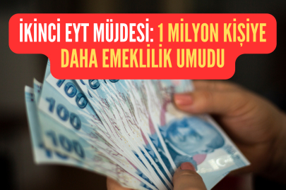 İkinci EYT Müjdesi: 1 Milyon Kişiye Daha Emeklilik Umudu