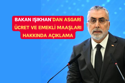 Bakan Işıkhan'dan Asgari Ücret ve Emekli Maaşları Hakkında Açıklama