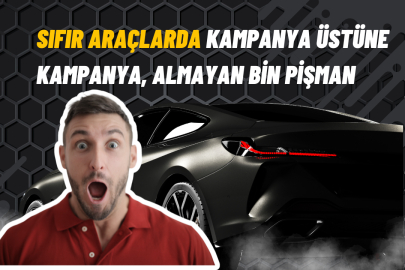 Sıfır araçlarda kampanya üstüne kampanya, almayan bin pişman